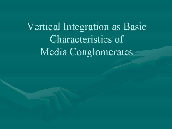 Vertical Integration as Basic Characteristics of Media Conglomerates 
