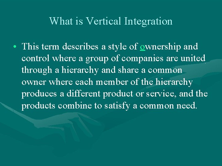 What is Vertical Integration • This term describes a style of ownership and control
