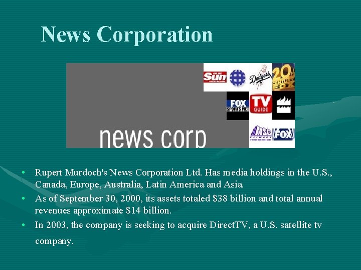 News Corporation • Rupert Murdoch's News Corporation Ltd. Has media holdings in the U.