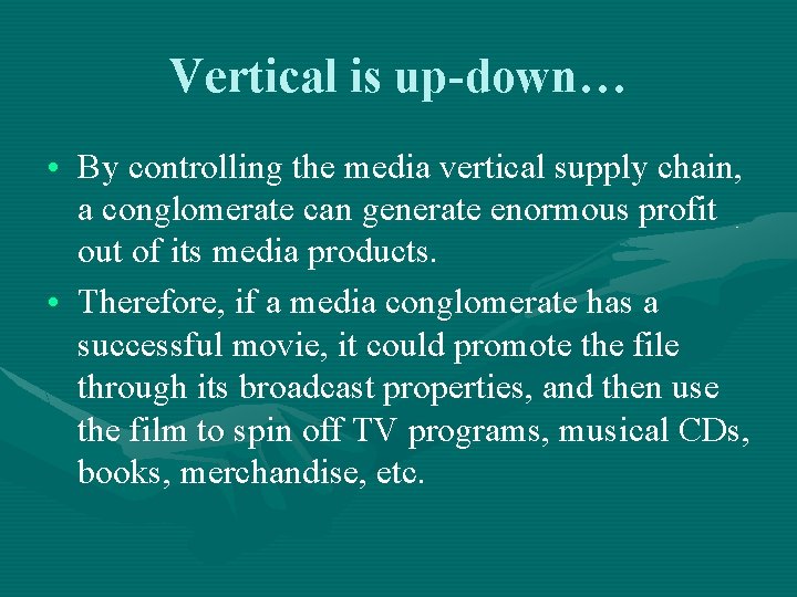 Vertical is up-down… • By controlling the media vertical supply chain, a conglomerate can