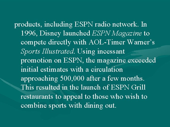 products, including ESPN radio network. In 1996, Disney launched ESPN Magazine to compete directly