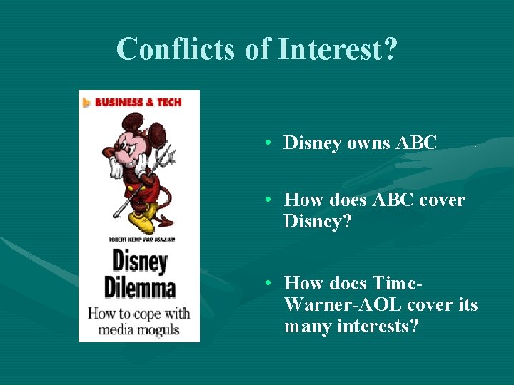 Conflicts of Interest? • Disney owns ABC • How does ABC cover Disney? •