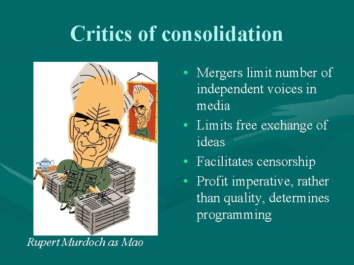 Critics of consolidation • Mergers limit number of independent voices in media • Limits