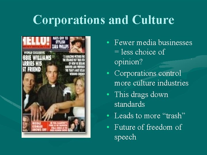 Corporations and Culture • Fewer media businesses = less choice of opinion? • Corporations