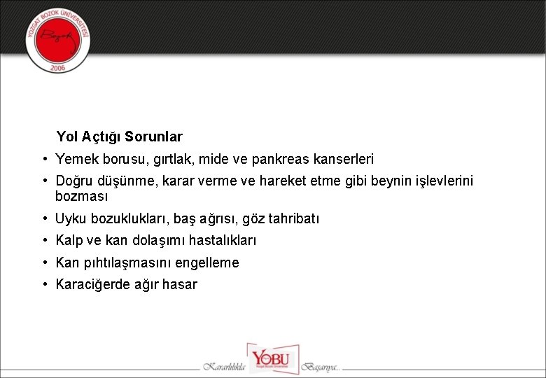 Yol Açtığı Sorunlar • Yemek borusu, gırtlak, mide ve pankreas kanserleri • Doğru düşünme,