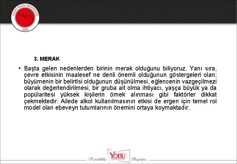 3. MERAK • Başta gelen nedenlerden birinin merak olduğunu biliyoruz. Yanı sıra, çevre etkisinin