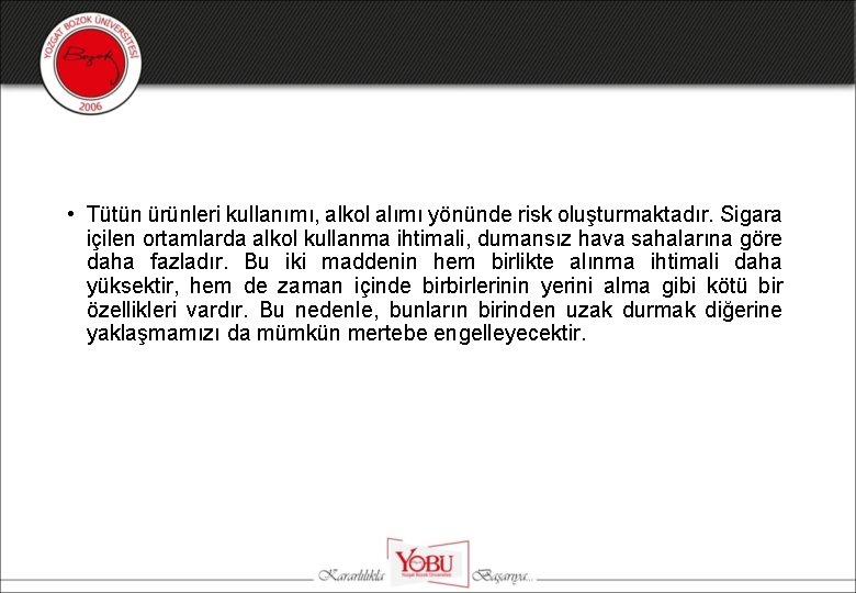  • Tütün ürünleri kullanımı, alkol alımı yönünde risk oluşturmaktadır. Sigara içilen ortamlarda alkol