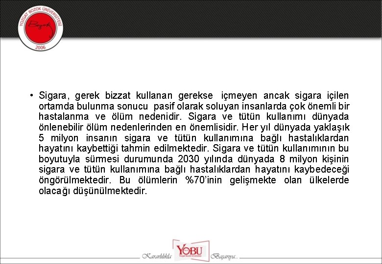  • Sigara, gerek bizzat kullanan gerekse içmeyen ancak sigara içilen ortamda bulunma sonucu