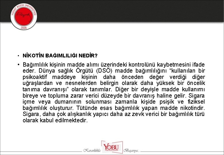  • NİKOTİN BAĞIMLILIĞI NEDİR? • Bağımlılık kişinin madde alımı üzerindeki kontrolünü kaybetmesini ifade