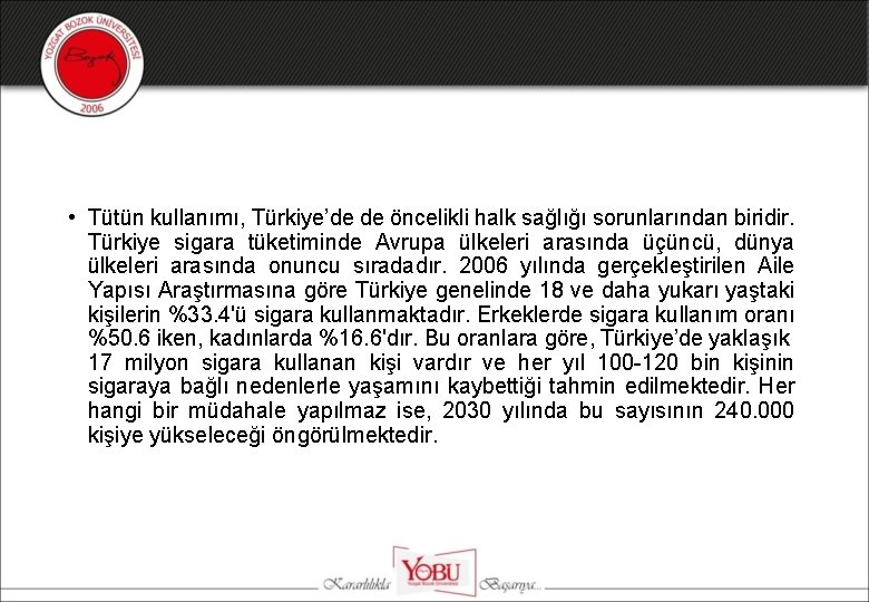  • Tütün kullanımı, Türkiye’de de öncelikli halk sağlığı sorunlarından biridir. Türkiye sigara tüketiminde