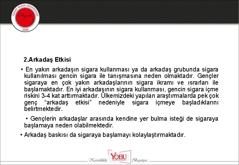 2. Arkadaş Etkisi • En yakın arkadaşın sigara kullanması ya da arkadaş grubunda sigara