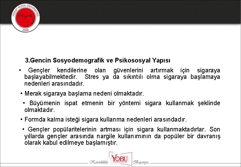 3. Gencin Sosyodemografik ve Psikososyal Yapısı • Gençler kendilerine olan güvenlerini artırmak için sigaraya