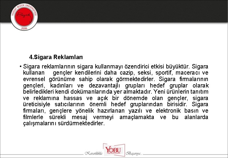 4. Sigara Reklamları • Sigara reklamlarının sigara kullanmayı özendirici etkisi büyüktür. Sigara kullanan gençler
