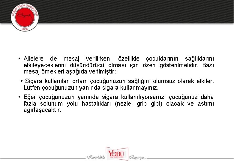  • Ailelere de mesaj verilirken, özellikle çocuklarının sağlıklarını etkileyeceklerini düşündürücü olması için özen