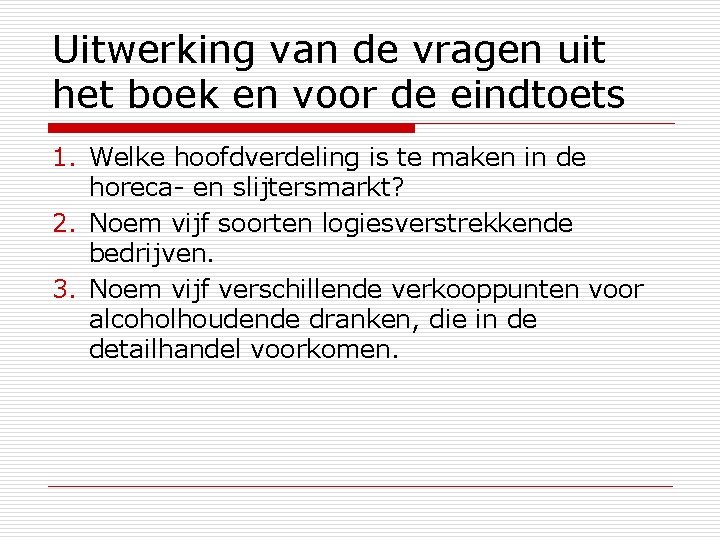 Uitwerking van de vragen uit het boek en voor de eindtoets 1. Welke hoofdverdeling