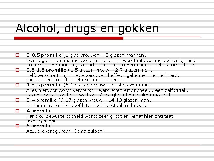 Alcohol, drugs en gokken o o o 0 -0. 5 promille (1 glas vrouwen