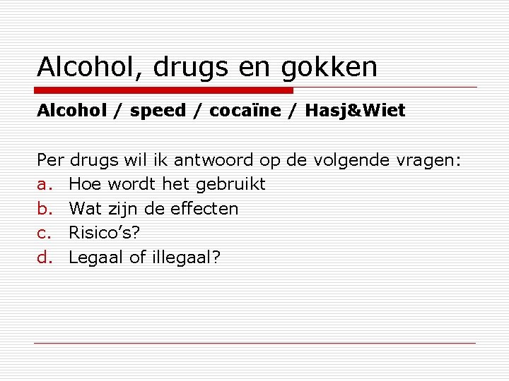 Alcohol, drugs en gokken Alcohol / speed / cocaïne / Hasj&Wiet Per drugs wil