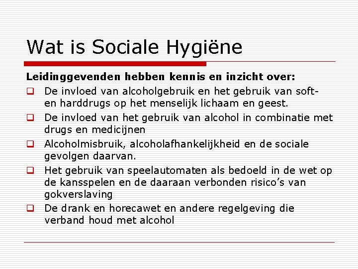 Wat is Sociale Hygiëne Leidinggevenden hebben kennis en inzicht over: q De invloed van