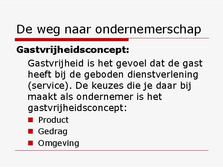 De weg naar ondernemerschap Gastvrijheidsconcept: Gastvrijheid is het gevoel dat de gast heeft bij