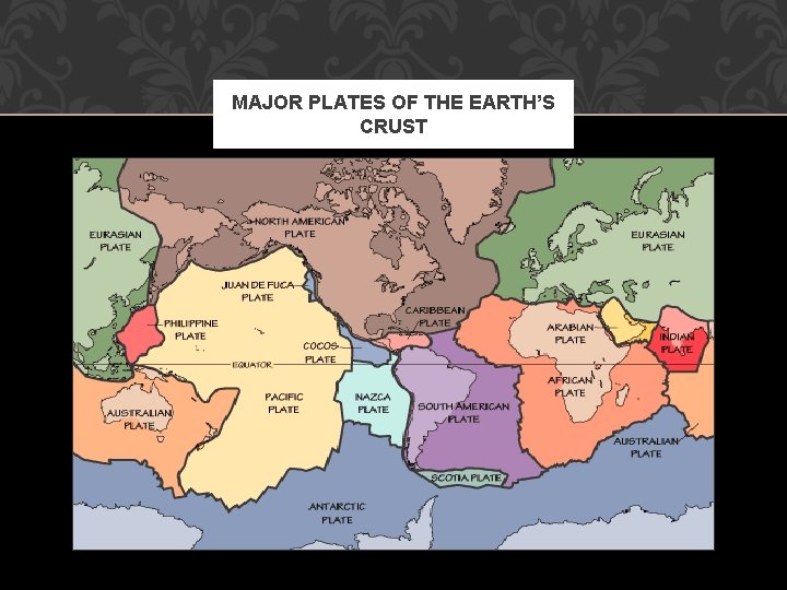 MAJOR PLATES OF THE EARTH’S CRUST 