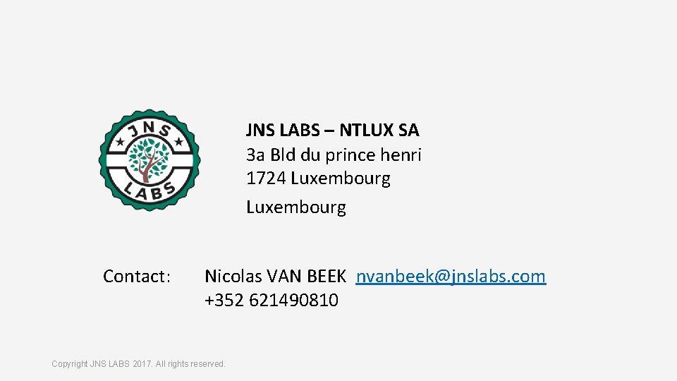 JNS LABS – NTLUX SA 3 a Bld du prince henri 1724 Luxembourg Contact: