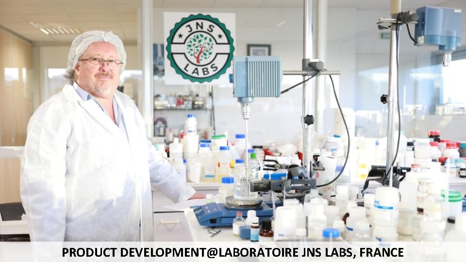 PRODUCT DEVELOPMENT@LABORATOIRE JNS LABS, FRANCE Copyright JNS LABS 2017. All rights reserved. 