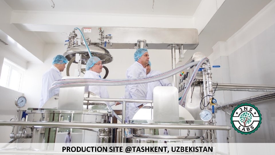 PRODUCTION SITE @TASHKENT, UZBEKISTAN Copyright JNS LABS 2017. All rights reserved. 