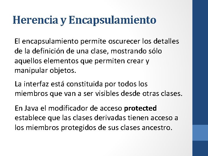 Herencia y Encapsulamiento El encapsulamiento permite oscurecer los detalles de la definición de una