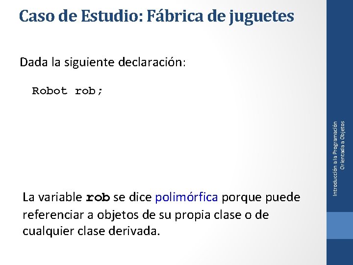 Caso de Estudio: Fábrica de juguetes Dada la siguiente declaración: La variable rob se