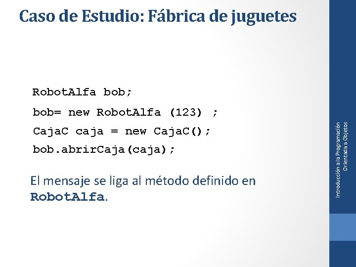 Caso de Estudio: Fábrica de juguetes Robot. Alfa bob; Caja. C caja = new