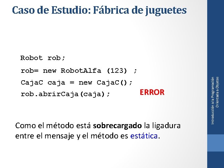 Caso de Estudio: Fábrica de juguetes Robot rob; Caja. C caja = new Caja.