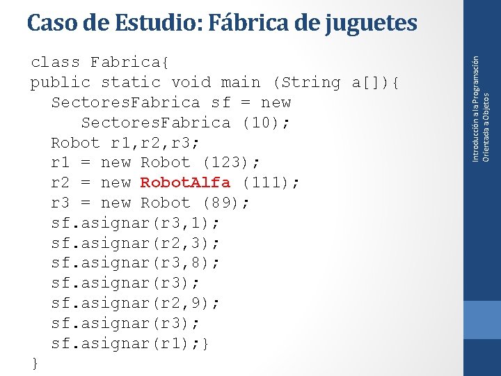 class Fabrica{ public static void main (String a[]){ Sectores. Fabrica sf = new Sectores.