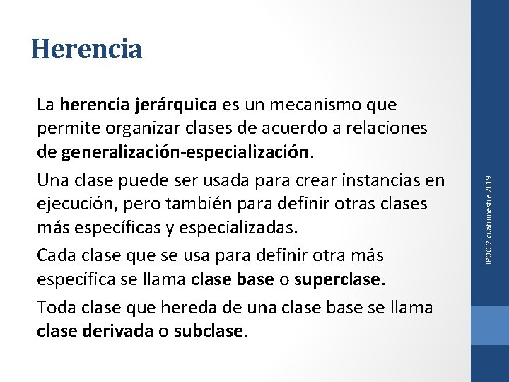 La herencia jerárquica es un mecanismo que permite organizar clases de acuerdo a relaciones