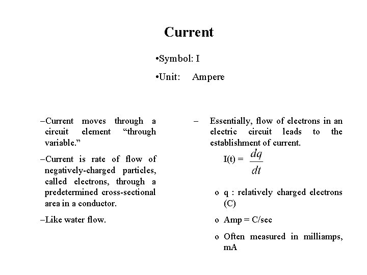 Current • Symbol: I • Unit: –Current moves through a circuit element “through variable.