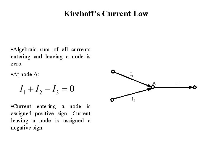 Kirchoff’s Current Law • Algebraic sum of all currents entering and leaving a node