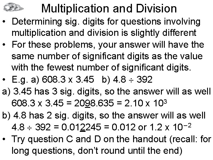 Multiplication and Division • Determining sig. digits for questions involving multiplication and division is
