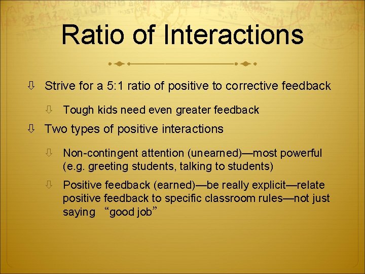 Ratio of Interactions Strive for a 5: 1 ratio of positive to corrective feedback