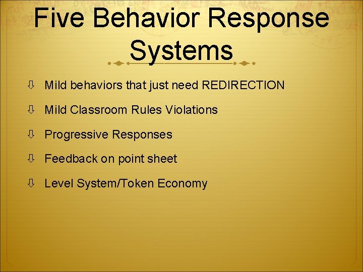 Five Behavior Response Systems Mild behaviors that just need REDIRECTION Mild Classroom Rules Violations