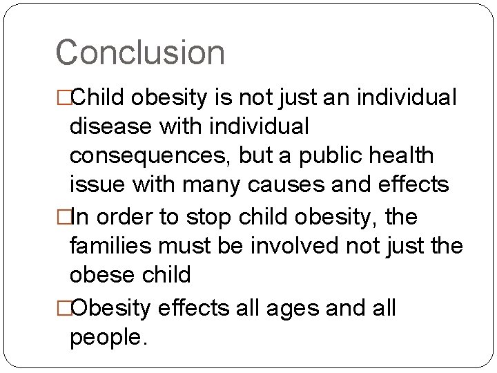 Conclusion �Child obesity is not just an individual disease with individual consequences, but a