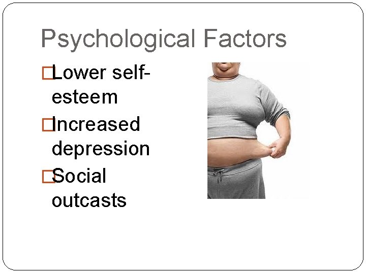 Psychological Factors �Lower self- esteem �Increased depression �Social outcasts 