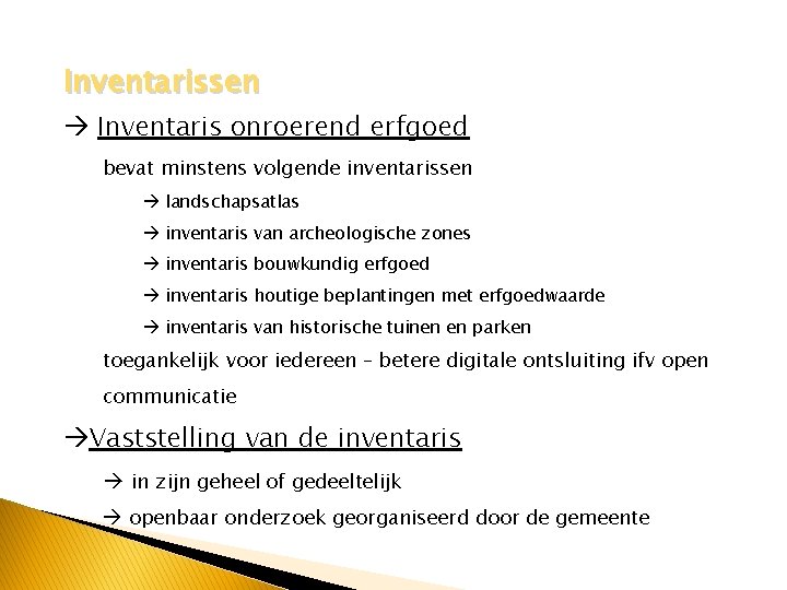 Inventarissen Inventaris onroerend erfgoed bevat minstens volgende inventarissen landschapsatlas inventaris van archeologische zones inventaris