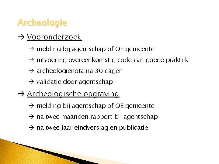 Archeologie Vooronderzoek melding bij agentschap of OE gemeente uitvoering overeenkomstig code van goede praktijk