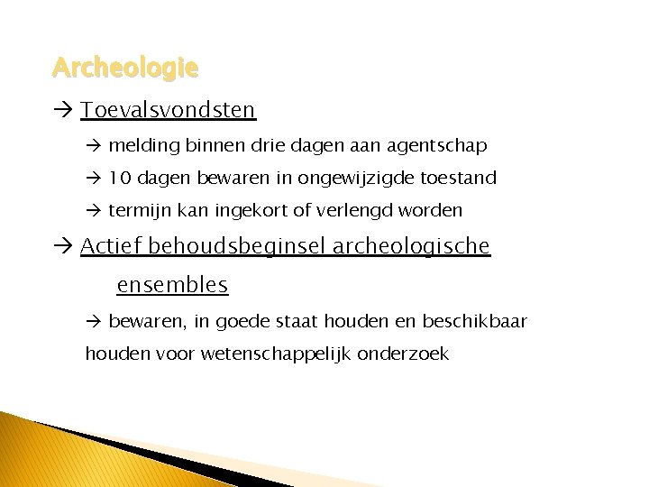 Archeologie Toevalsvondsten melding binnen drie dagen aan agentschap 10 dagen bewaren in ongewijzigde toestand