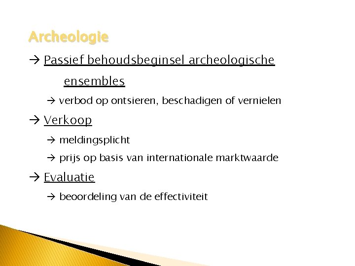 Archeologie Passief behoudsbeginsel archeologische ensembles verbod op ontsieren, beschadigen of vernielen Verkoop meldingsplicht prijs