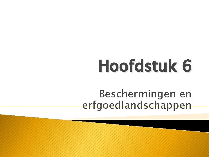 Hoofdstuk 6 Beschermingen en erfgoedlandschappen 