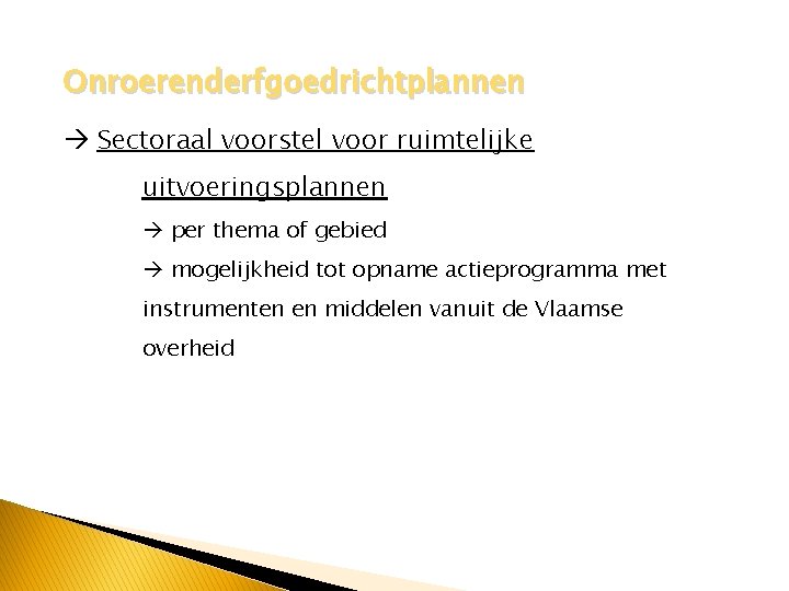 Onroerenderfgoedrichtplannen Sectoraal voorstel voor ruimtelijke uitvoeringsplannen per thema of gebied mogelijkheid tot opname actieprogramma