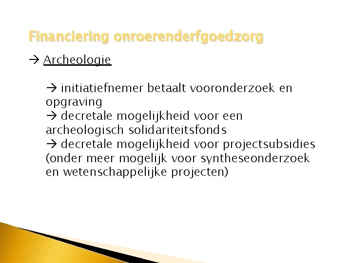 Financiering onroerenderfgoedzorg Archeologie initiatiefnemer betaalt vooronderzoek en opgraving decretale mogelijkheid voor een archeologisch solidariteitsfonds