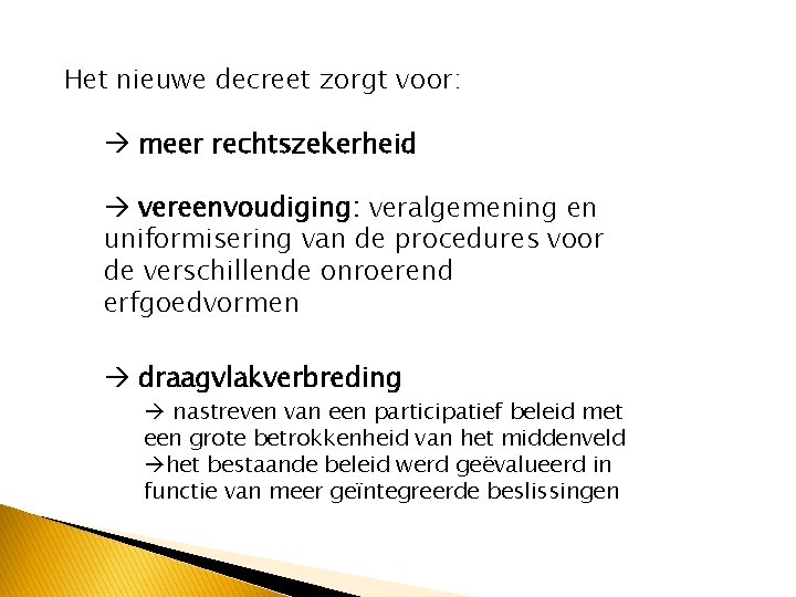 Het nieuwe decreet zorgt voor: meer rechtszekerheid vereenvoudiging: veralgemening en uniformisering van de procedures