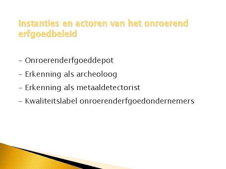 Instanties en actoren van het onroerend erfgoedbeleid - Onroerenderfgoeddepot - Erkenning als archeoloog -