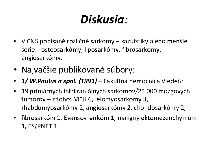 Diskusia: • V CNS popísané rozličné sarkómy – kazuistiky alebo menšie série – osteosarkómy,